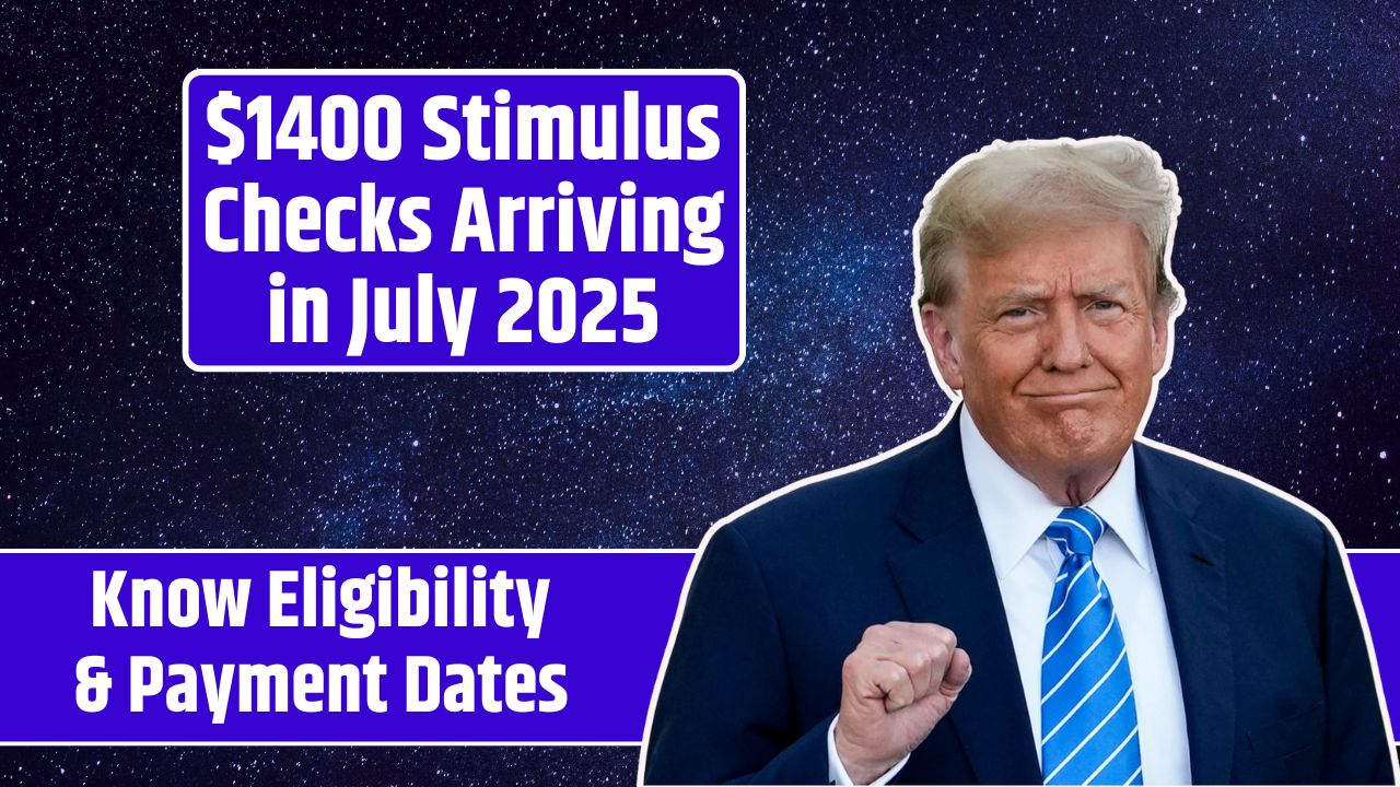 $1400 Stimulus Checks Arriving in July 2025